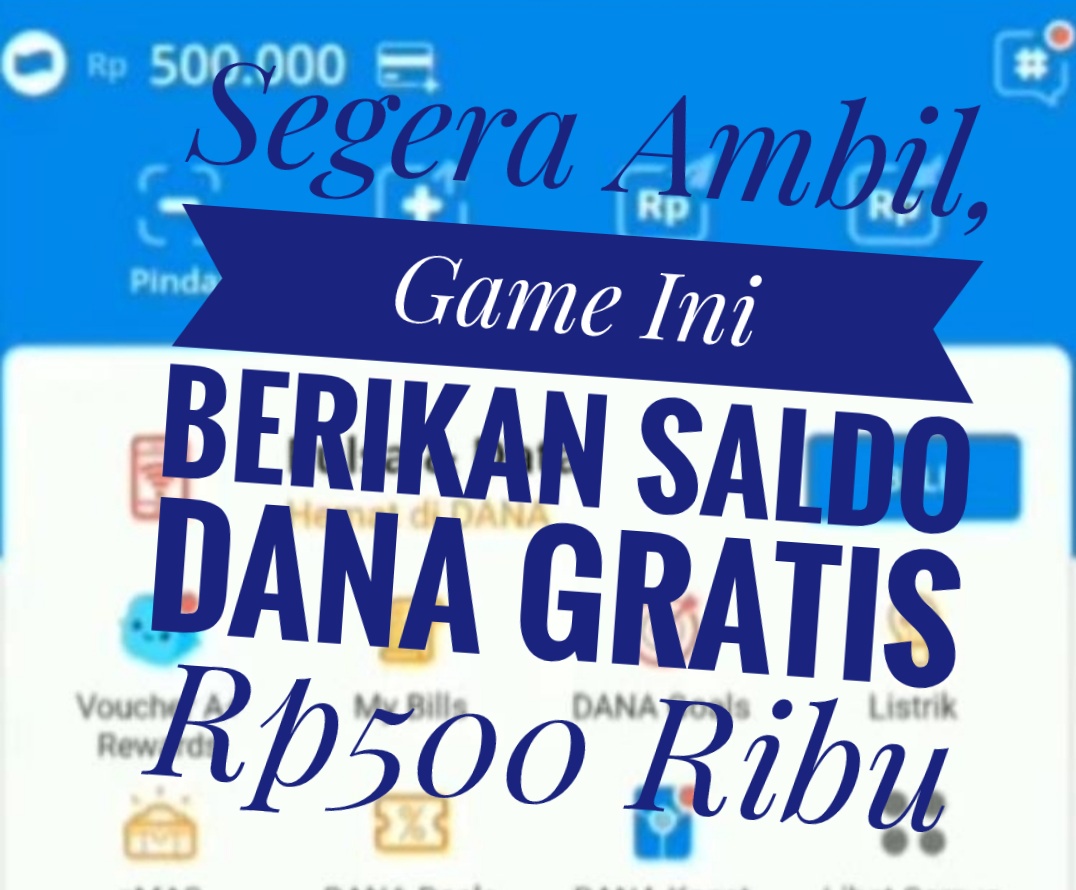 Segera Ambil, Game Ini Berikan Saldo Dana Gratis Rp 500 Ribu 