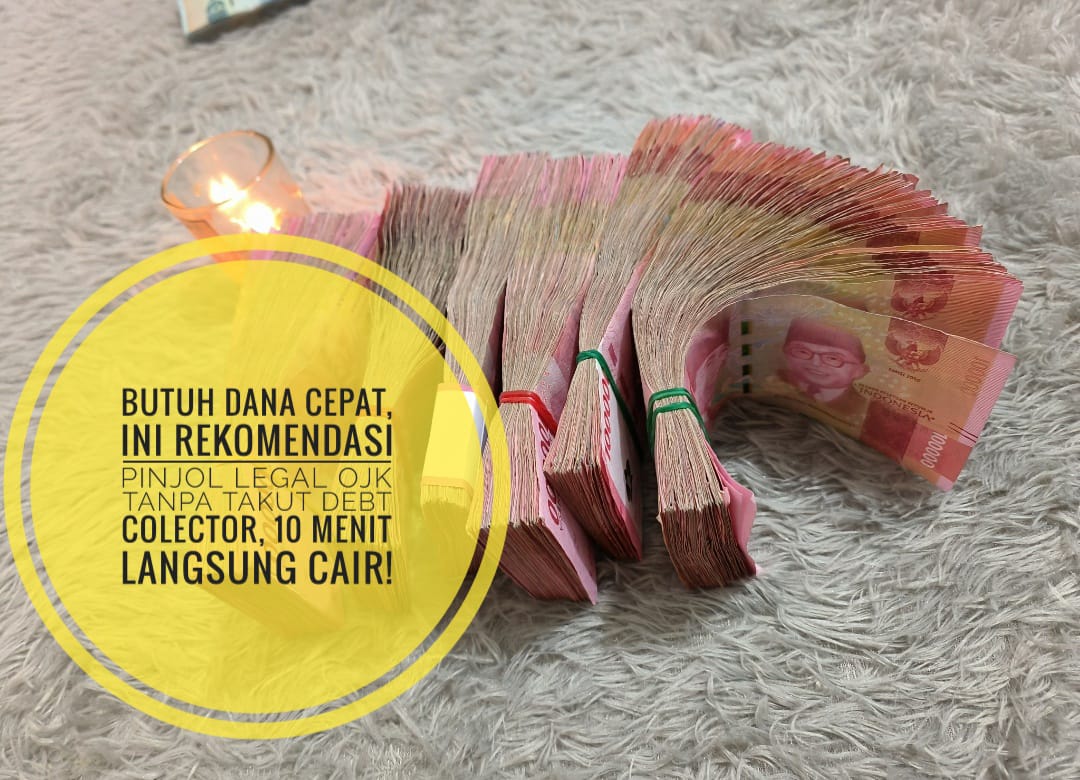 Butuh Dana Cepat, Ini Rekomendasi Pinjol Legal OJK Tanpa Takut Debt Colector, 10 Menit Langsung Cair!