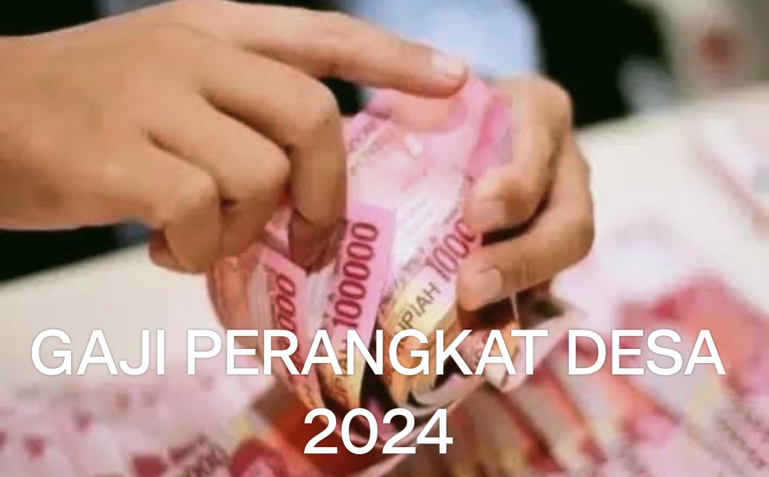 Berikut Ini Besaran Gaji Kades Dan Perangkat Desa tahun 2024 