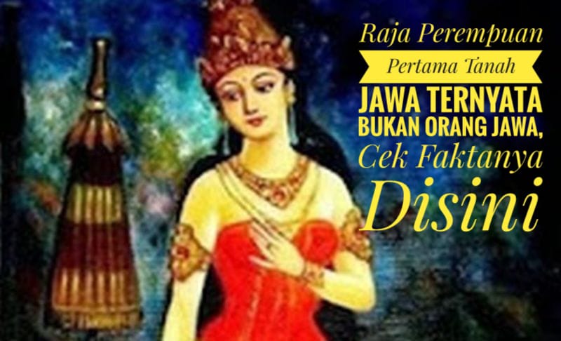 Raja Perempuan Pertama Tanah Jawa Ternyata Bukan Orang Jawa, Cek Faktanya di Sini