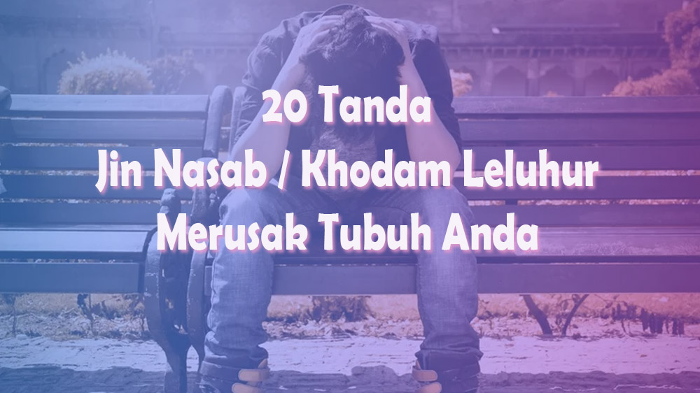 Hati-Hati, Ini 20 Ciri Jin Nasab atau Khodam Leluhur Merusak Tubuh Anda