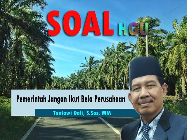 Soal HGU, Penolakan Masyarakat Jadi Acuan