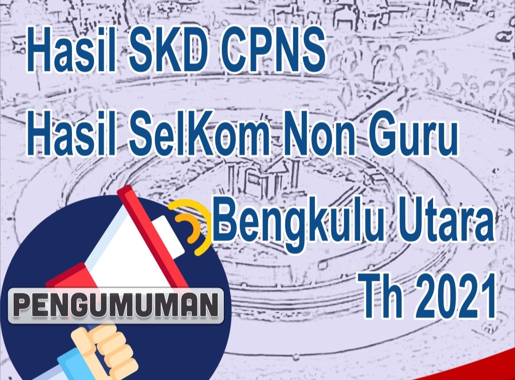 Pengumuman SKD CPNS dan Seleksi PPPK Non Guru Bengkulu Utara Tahun 2021