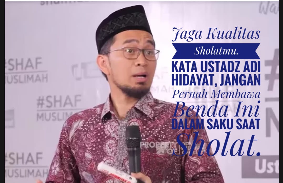 Jaga Kualitas Sholatmu, Kata Ustadz Adi Hidayat, Jangan Pernah Membawa Benda Ini Dalam Saku Saat Sholat