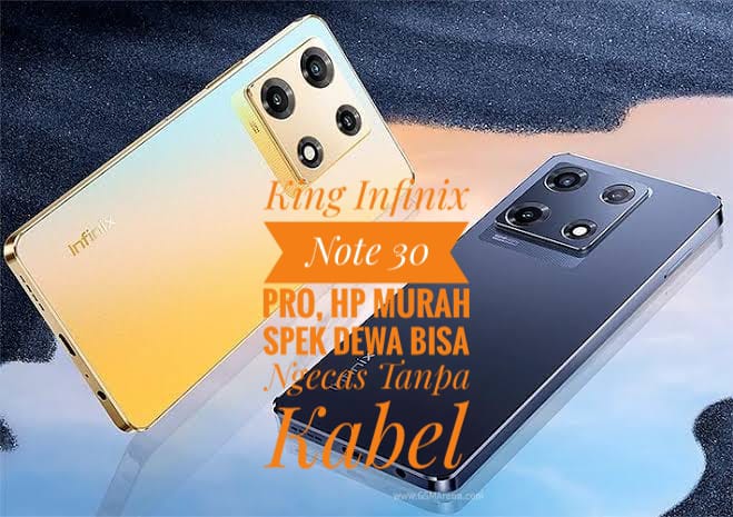 King Infinix Note 30 Pro, HP Murah Spek Dewa Bisa Ngecas Tanpa Kabel