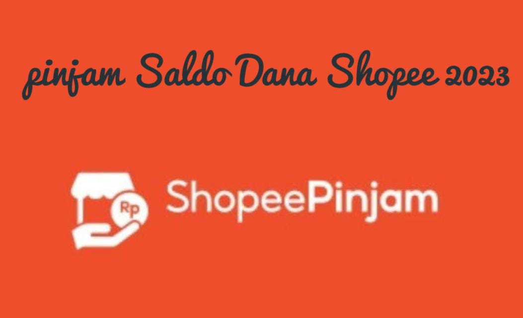 Cara Melakukan Pinjam Saldo Dana Melalui Shopee 2023, Cepat Cair Hingga Rp2 Juta