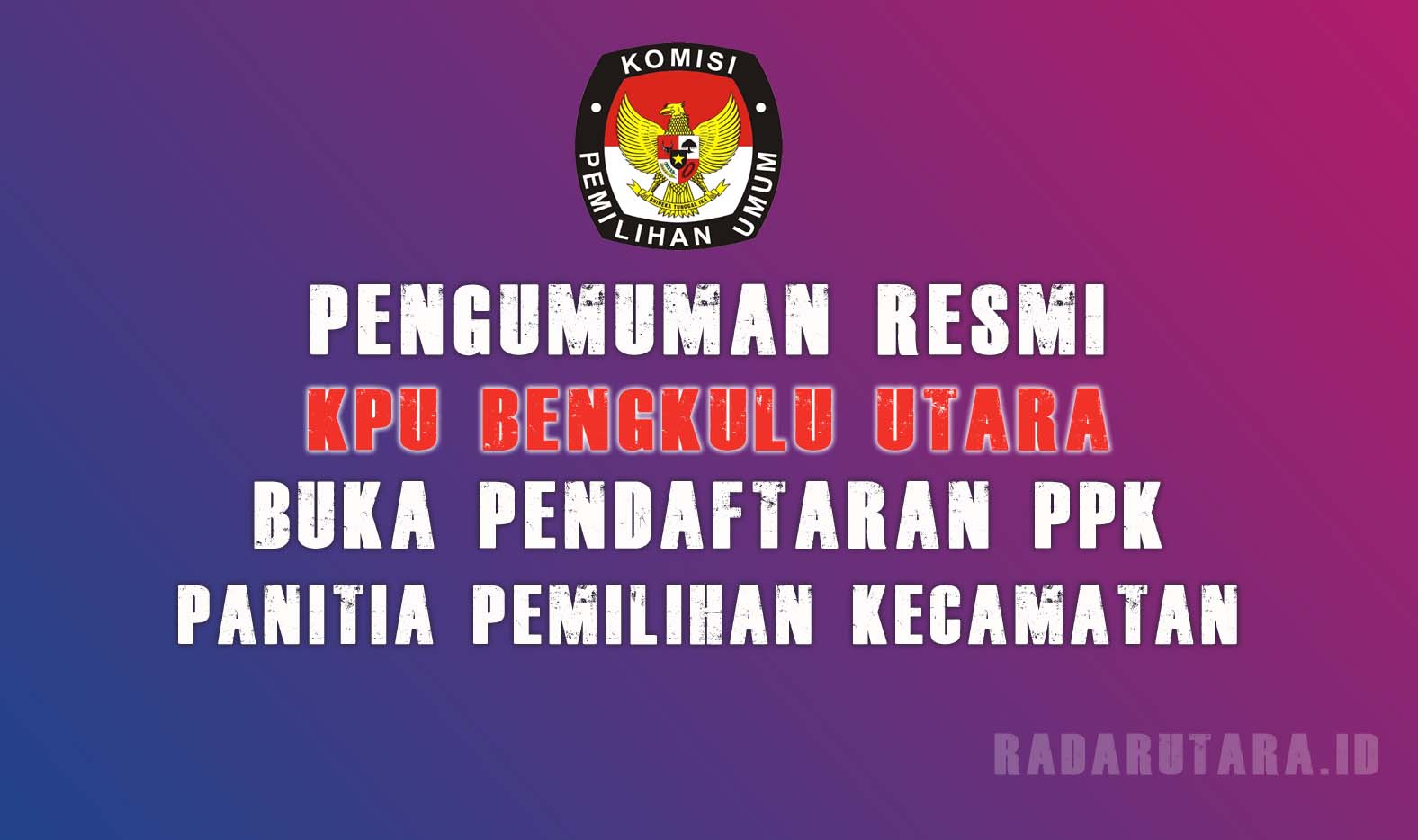 KPU Bengkulu Utara Buka Pendaftaran PPK, Ini Syarat dan Tahapannya