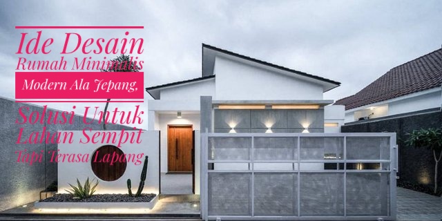 Ide Desain Rumah Minimalis Modern Ala Jepang, Solusi Untuk Lahan Sempit Tapi Terasa Lapang