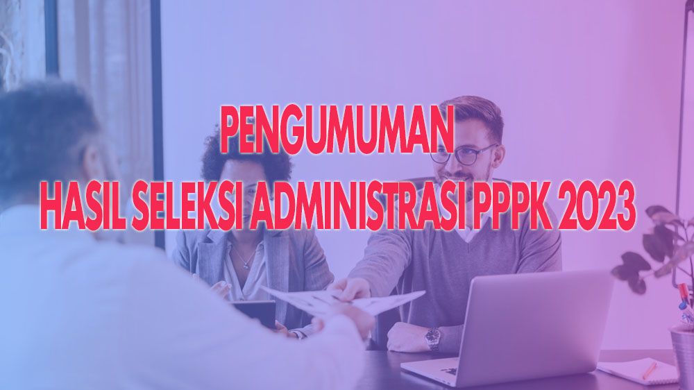 PENGUMUMAN! Ini Hasil Seleksi Administrasi Seleksi Penerimaan PPPK Bengkulu Utara Tahun 2023