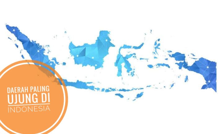 Mengenal Daerah Paling Ujung di Indonesia, Lengkap dengan Keunikannya, Simak Disini