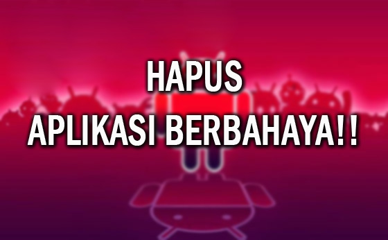 Awas 60 Aplikasi dari Playstore Ini Berbahaya, Segera Hapus