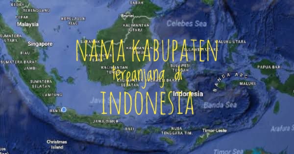 Unik, Ini 6 Nama Kabupaten Terpanjang di Indonesia, Ada yang Sampai 29 Huruf