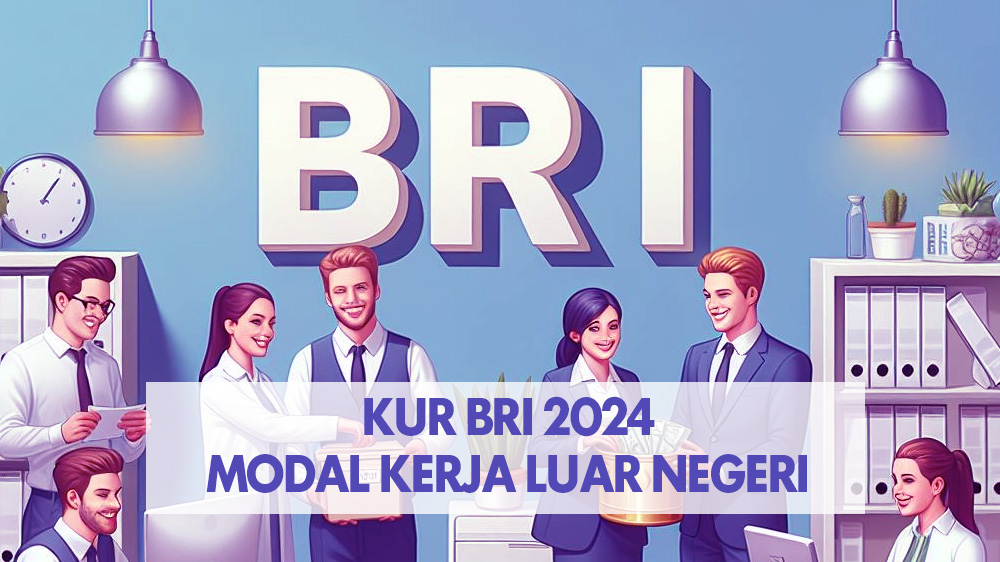 Lewat KUR TKI 2024, BRI Modali Rp25 Juta Khusus Penempatan Bekerja di 7 Negara, Cek Selengkapnya!