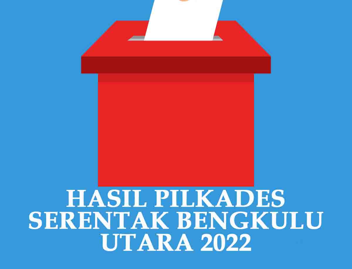 Lengkap, Ini Hasil Pilkades Serentak 2022 Bengkulu Utara 