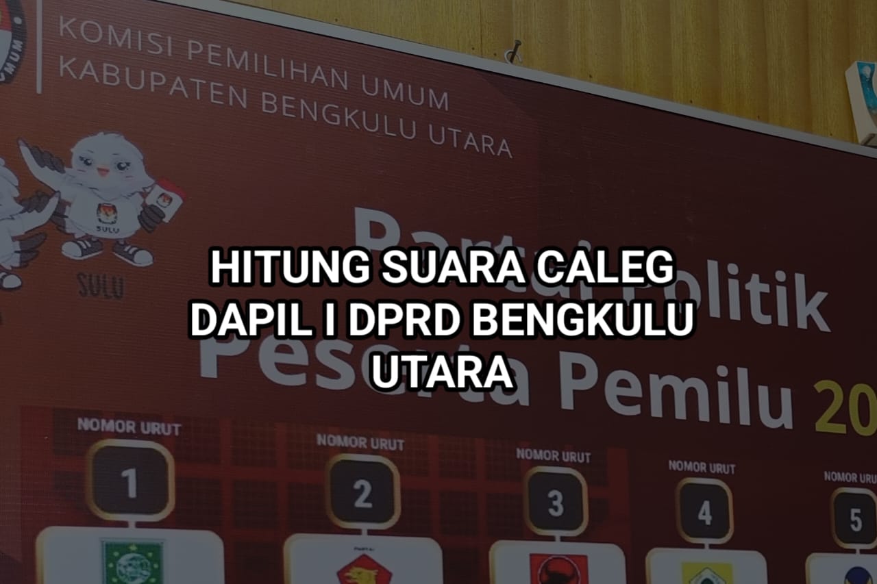 Hitung Suara, Ini Real Count Caleg DPRD Bengkulu Utara Dapil I