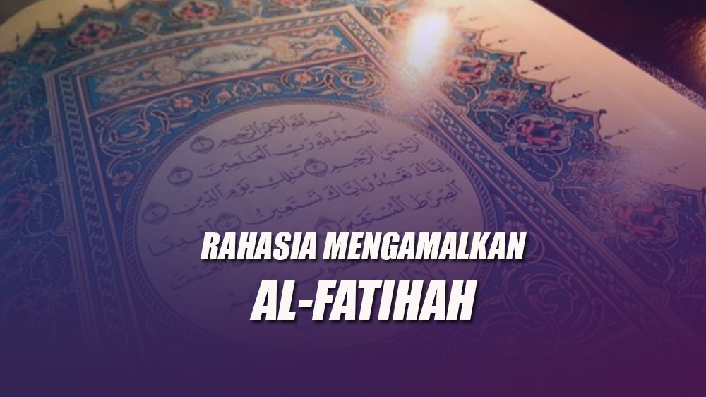 Keutamaan Membaca Al Fatihah 313 Kali Segala Hajat Dimudahkan