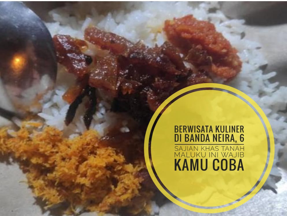 Berwisata Kuliner di Banda Neira, 6 Sajian Khas Tanah Maluku Ini Wajib Kamu Coba