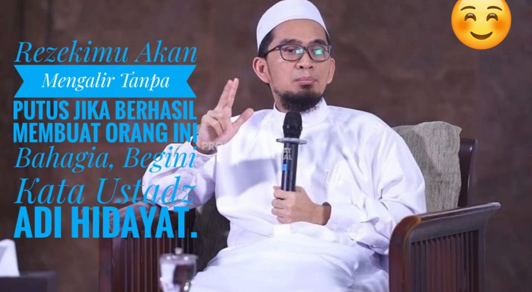 Rezekimu Akan Mengalir Tanpa Putus Jika Berhasil Membuat Orang Ini Bahagia, Begini Kata Ustadz Adi Hidayat