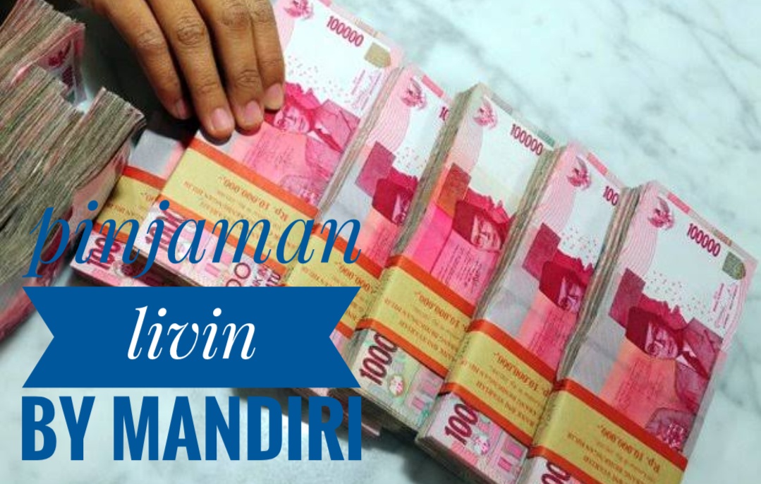 Gunakan Cara Ini, Pinjamanmu Rp100 Juta di Livin By Mandiri Pasti Langsung Cair