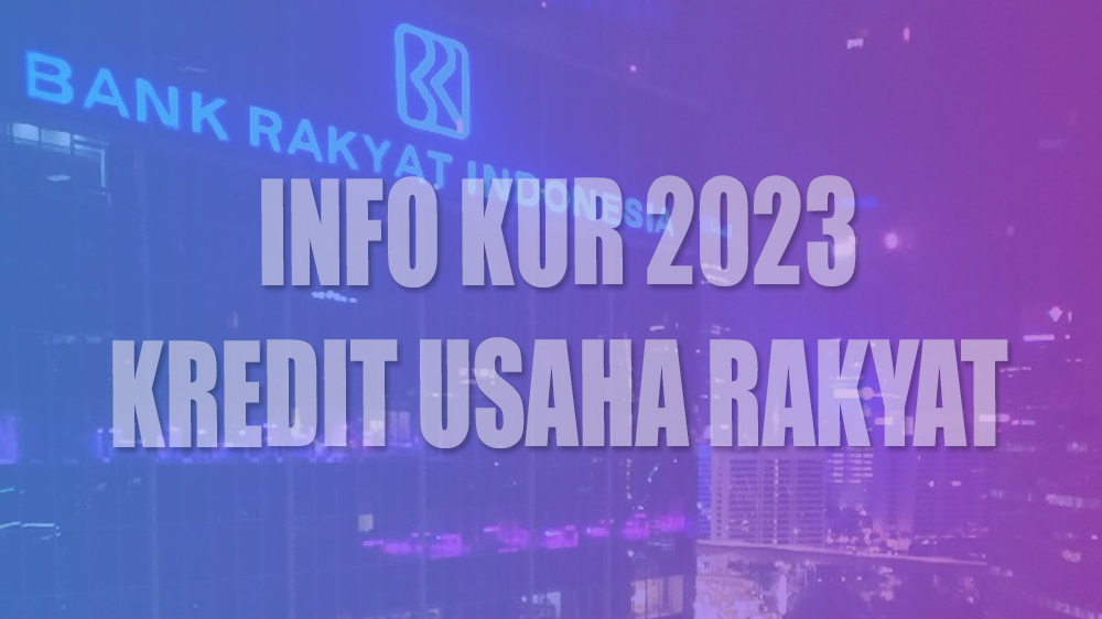 Info KUR BRI 2023, Berikut Ini Cara dan Syarat Mengajukan Pinjaman Agar Cepat Diproses