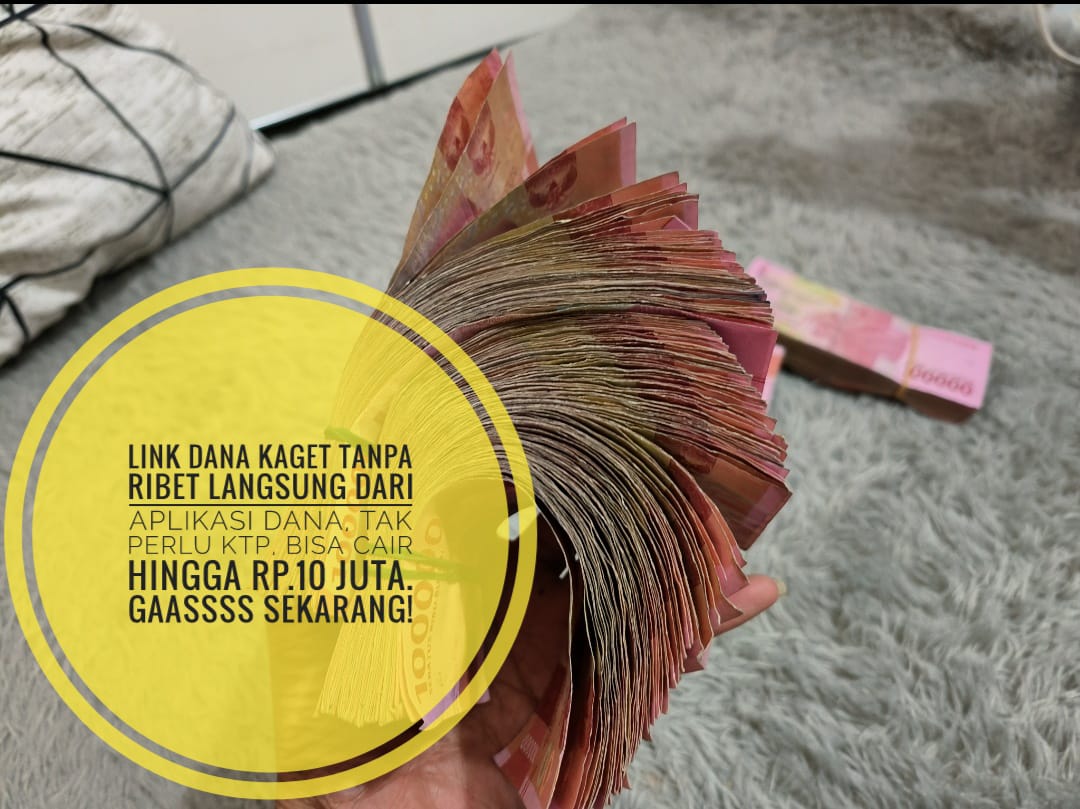 Link Dana Kaget Tanpa Ribet Langsung dari Aplikasi Ini, Tak Perlu KTP, Bisa Cair Hingga Rp.10 Juta, Gaass