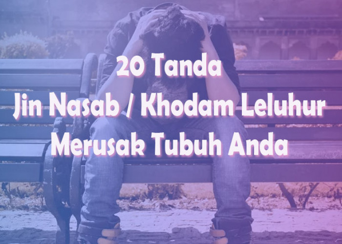 Hati-Hati, Ini 20 Ciri Jin Nasab atau Khodam Leluhur Merusak Tubuh Anda