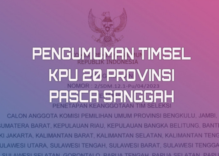 Timsel KPU Provinsi Bengkulu 2023-2028 Diganti! Ini Anggota Timsel Terbaru