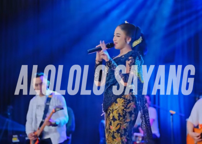 Lirik Lagu Alololo Sayang, Dikendangi Koplo Makin Empuk