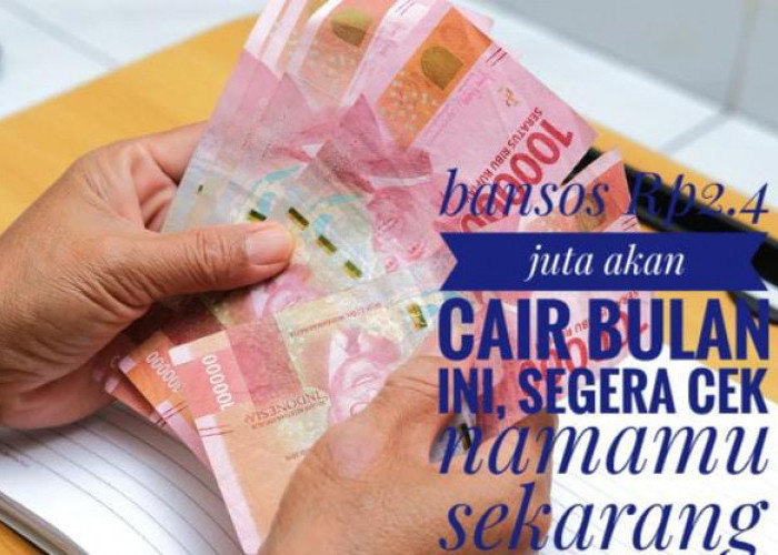 Kabar Gembira, Bansos Rp 2.400.000 Cair lagi, Segera Periksa Datamu 