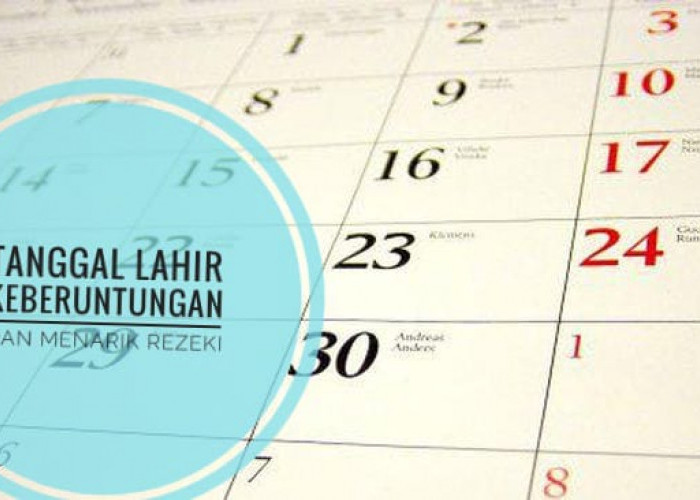 Siap-siap 5 Tanggal Lahir Ini Diramalkan Bakal Mendapatkan Rezeki Besar