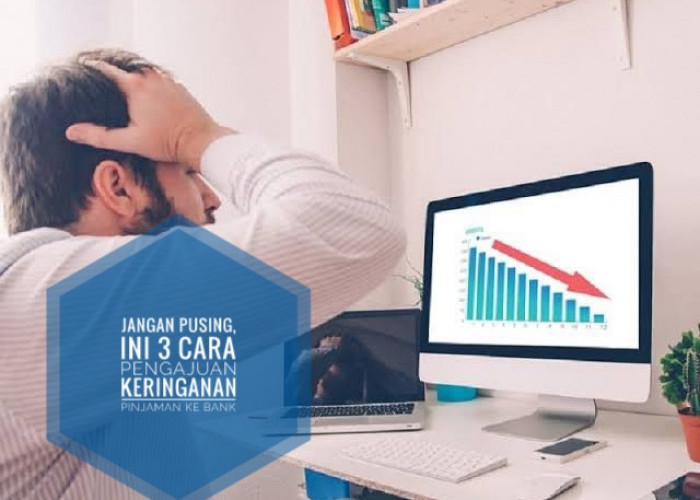 Tagihan Pinjamanmu Menggunung, Jangan Pusing, Ini 3 Cara Pengajuan Keringanan ke Pihak Bank