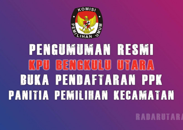 KPU Bengkulu Utara Buka Pendaftaran PPK, Ini Syarat dan Tahapannya