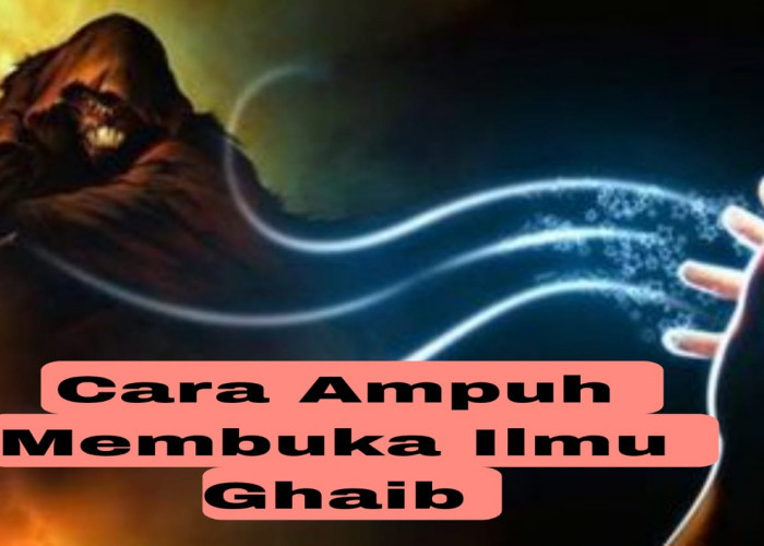 2 Cara Ampuh Membuka Ilmu Ghaib Tanpa Guru, Dijamin Anti Gagal