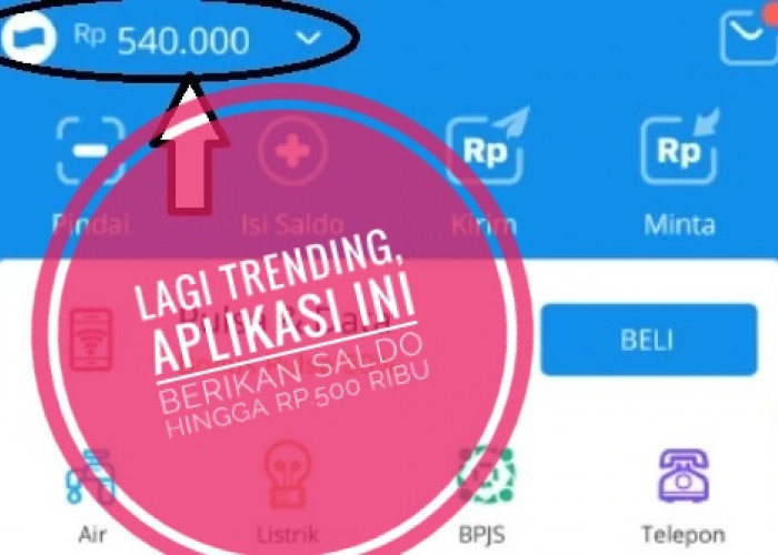 Lagi Trending, Aplikasi Ini Bisa Berikan Saldo Rp500 Ribu Per Hari Tanpa Ribet