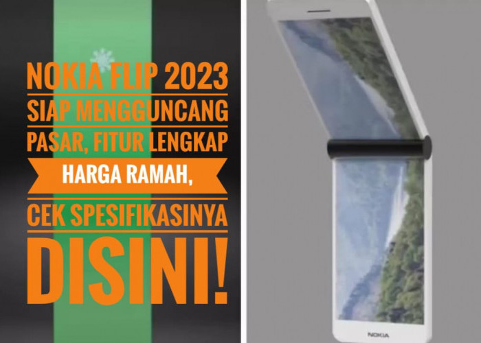 Nokia Flip 2023 Siap Mengguncang Pasar, Fitur Lengkap Harga Ramah, Cek Spesifikasinya Disini!