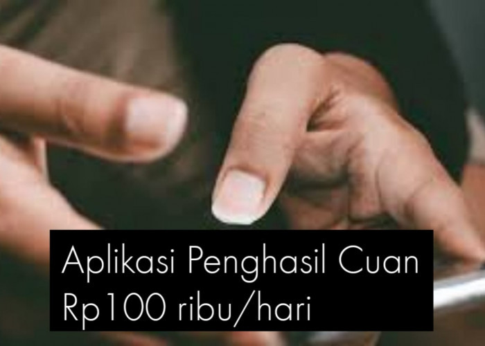 Harus Dicoba, Rekomendasi Aplikasi Penghasil Uang Rp100 Ribu Perhari, Terbukti Langsung Bayar