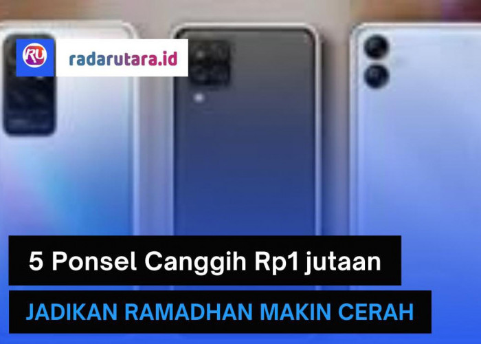 Persiapan Jelang Ramadhan, ini 5 Ponsel Rp1 Jutaan Berteknologi Canggih yang Wajib Dibeli 