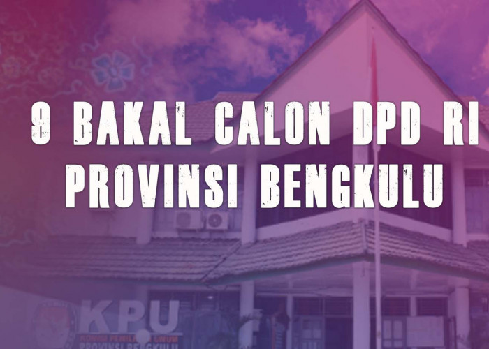 Ini 9 Bakal Calon DPD RI dari Provinsi Bengkulu di Pemilu 2024