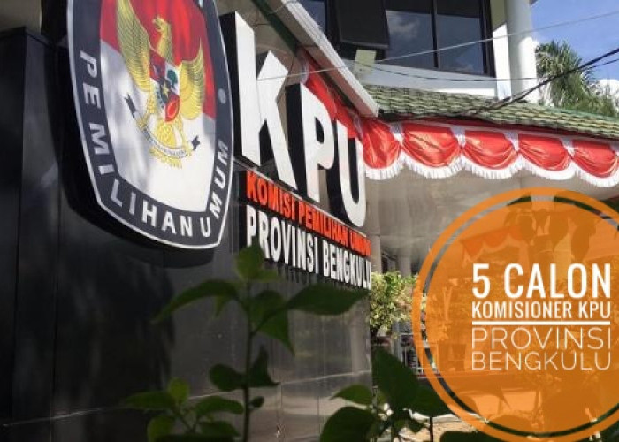 ﻿5 Nama Peserta Seleksi Komisioner KPU Provinsi Bengkulu Resmi Diumumkan