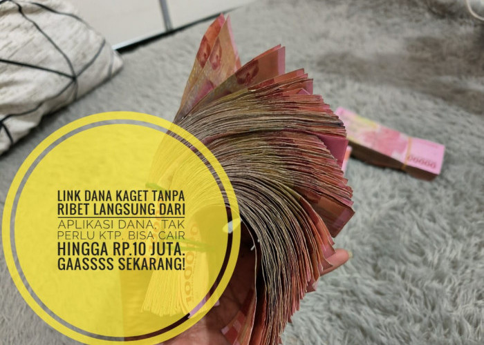 Link Dana Kaget Tanpa Ribet Langsung dari Aplikasi Ini, Tak Perlu KTP, Bisa Cair Hingga Rp.10 Juta, Gaass